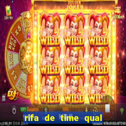 rifa de time qual sai mais